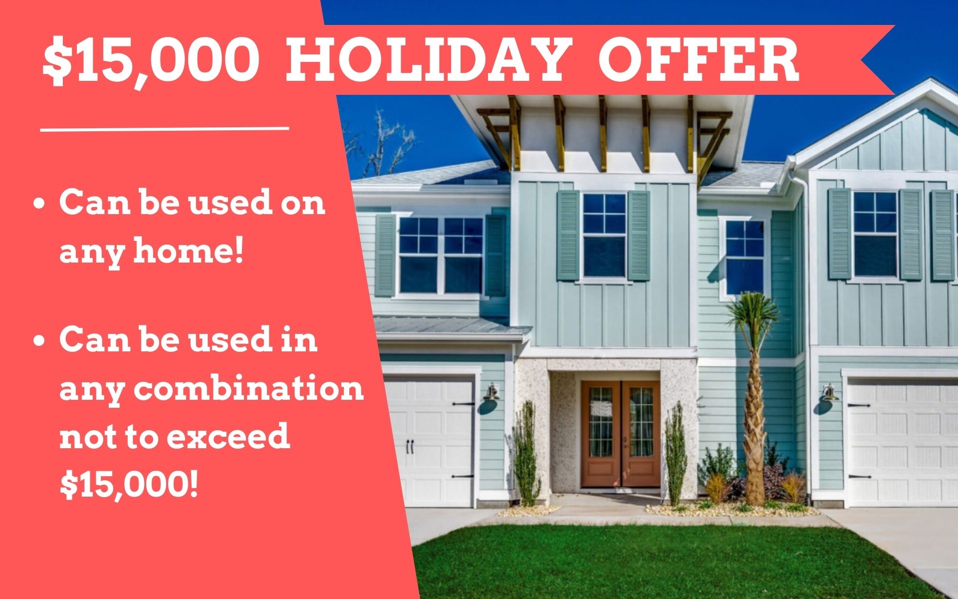 Dec 2023 Holiday Incentive - Can be used in any combination not to exceed $15,000, on move-in ready and pre-sale homes!